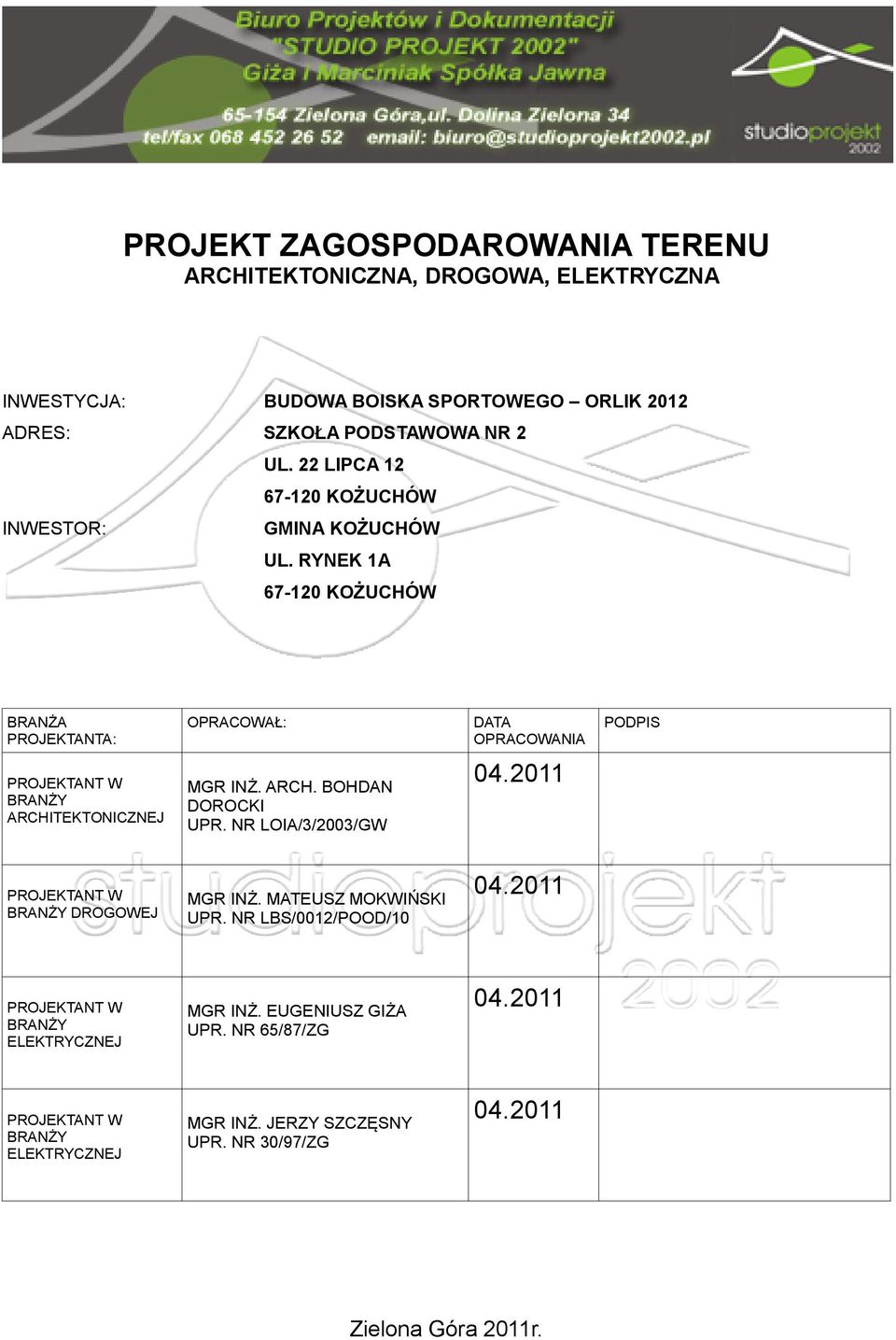 RYNEK 1A 67-120 KOŻUCHÓW BRANŻA PROJEKTANTA: OPRACOWAŁ: DATA OPRACOWANIA PODPIS PROJEKTANT W BRANŻY ARCHITEKTONICZNEJ MGR INŻ. ARCH. BOHDAN DOROCKI UPR.