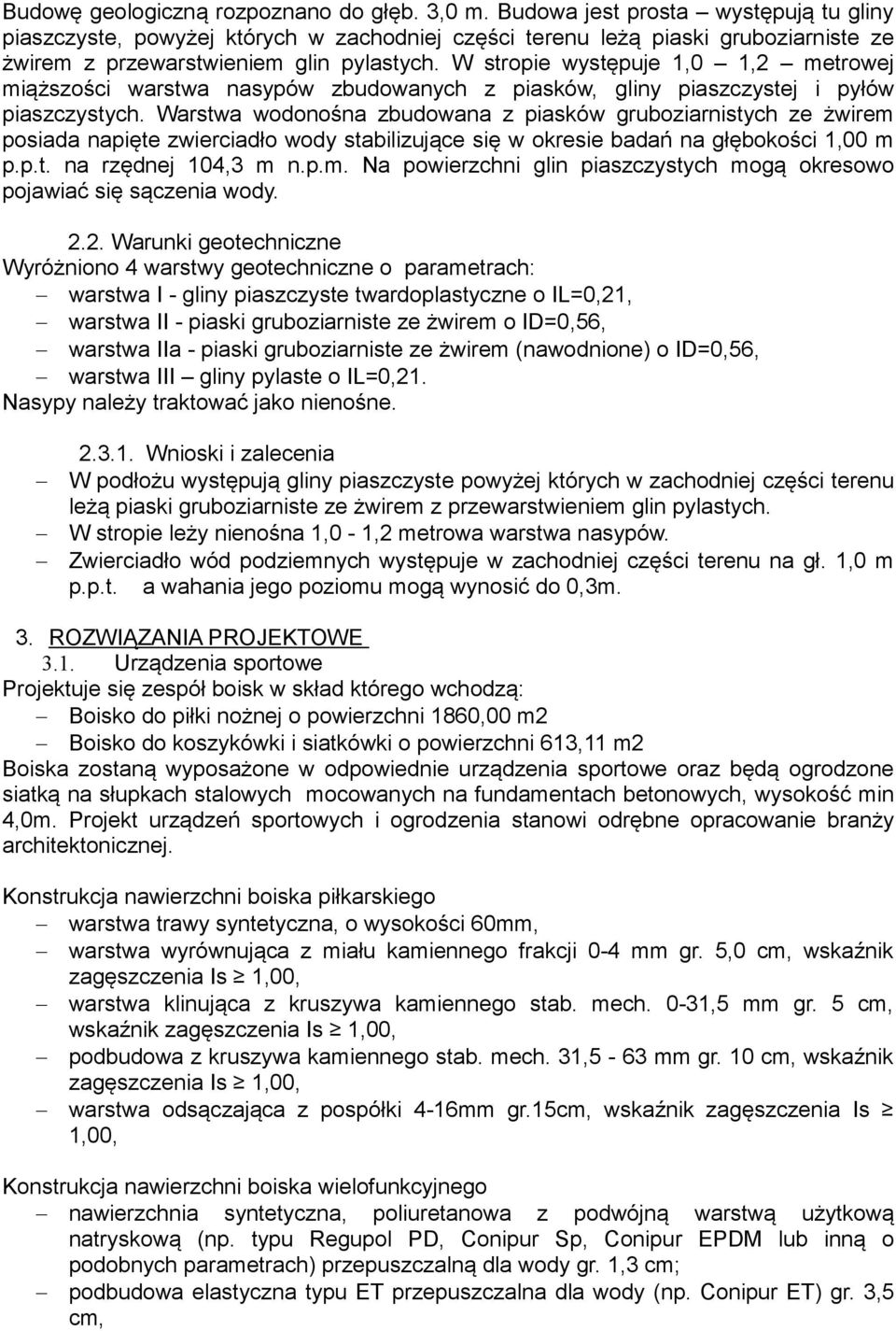 W stropie występuje 1,0 1,2 metrowej miąższości warstwa nasypów zbudowanych z piasków, gliny piaszczystej i pyłów piaszczystych.