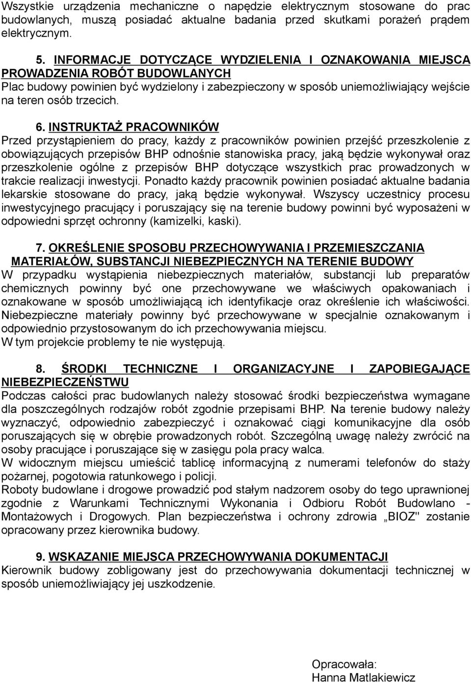 INSTRUKTAŻ PRACOWNIKÓW Przed przystąpieniem do pracy, każdy z pracowników powinien przejść przeszkolenie z obowiązujących przepisów BHP odnośnie stanowiska pracy, jaką będzie wykonywał oraz