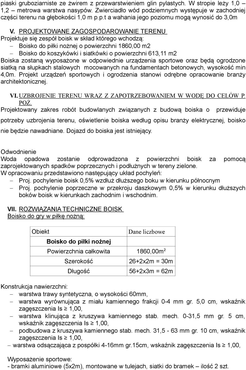 PROJEKTOWANE ZAGOSPODAROWANIE TERENU Projektuje się zespół boisk w skład którego wchodzą: Boisko do piłki nożnej o powierzchni 1860,00 m2 Boisko do koszykówki i siatkówki o powierzchni 613,11 m2