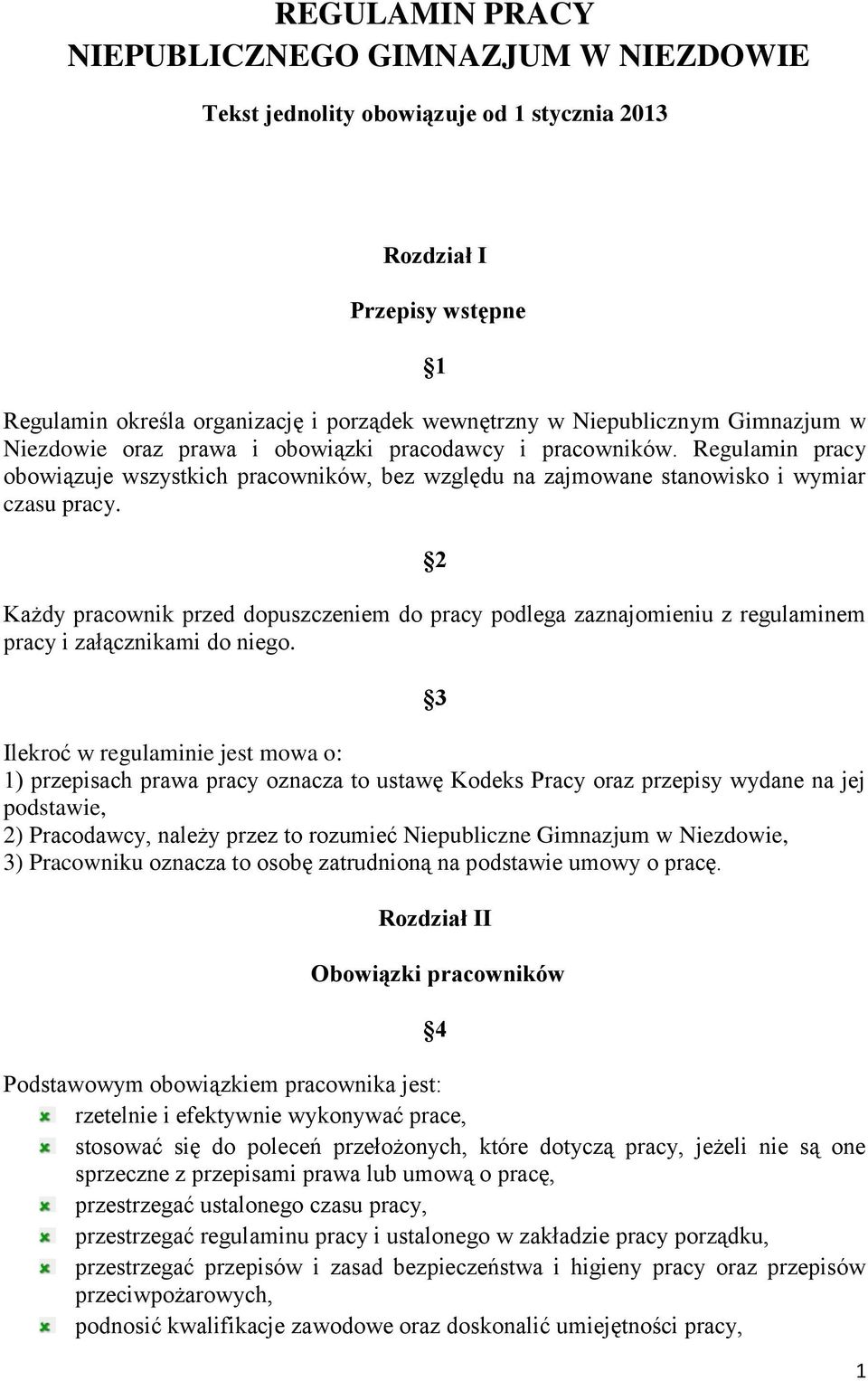 2 Każdy pracownik przed dopuszczeniem do pracy podlega zaznajomieniu z regulaminem pracy i załącznikami do niego.