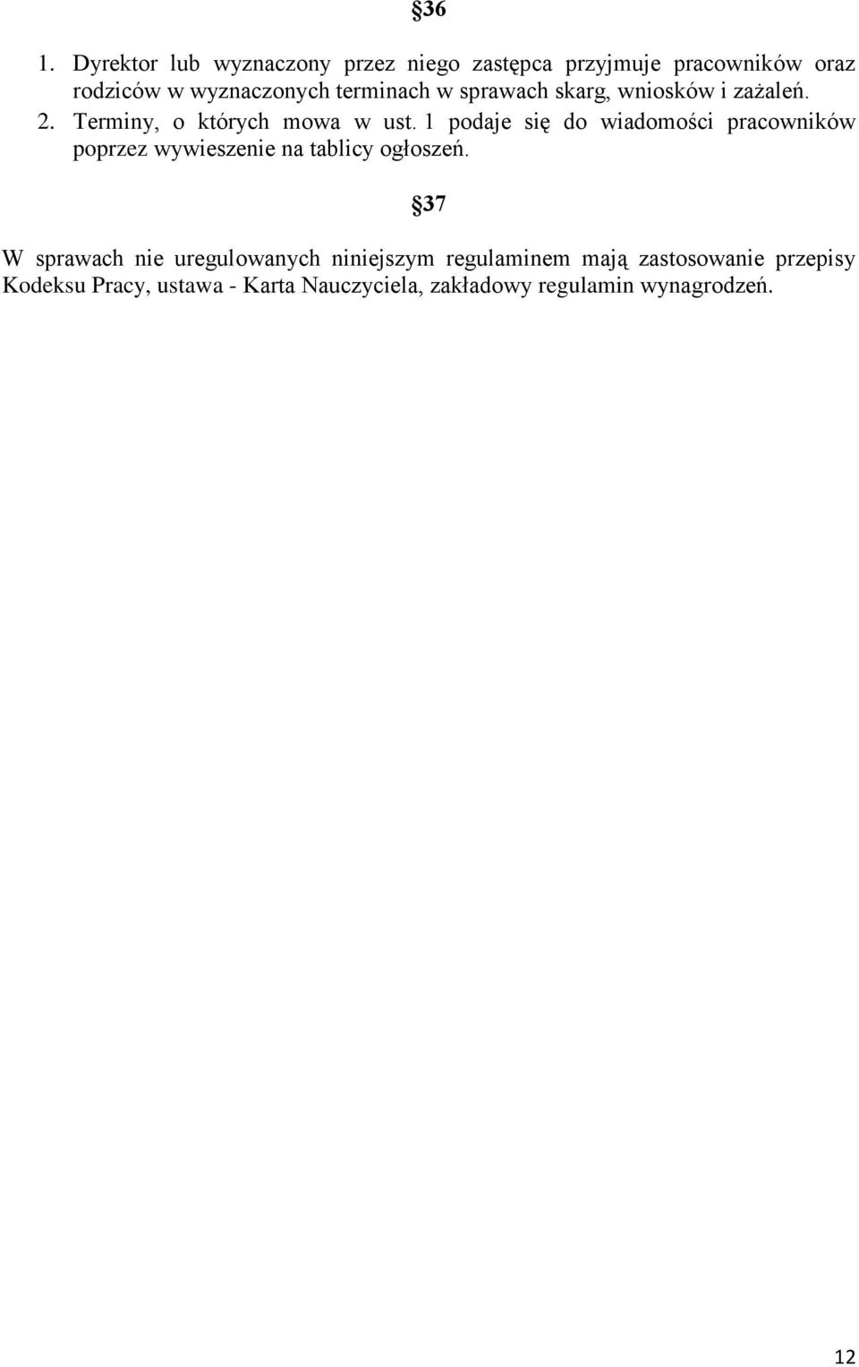1 podaje się do wiadomości pracowników poprzez wywieszenie na tablicy ogłoszeń.