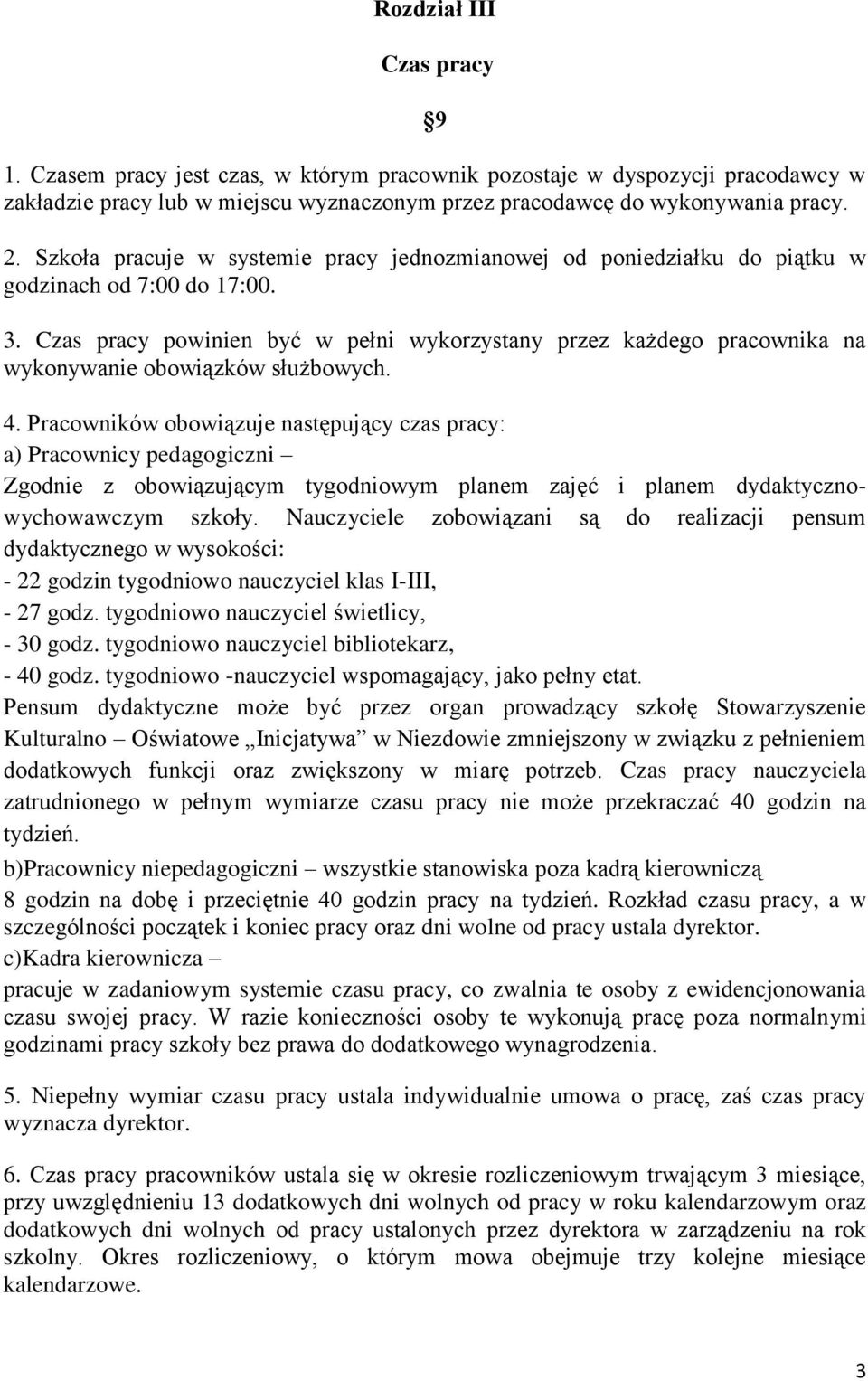 Czas pracy powinien być w pełni wykorzystany przez każdego pracownika na wykonywanie obowiązków służbowych. 4.
