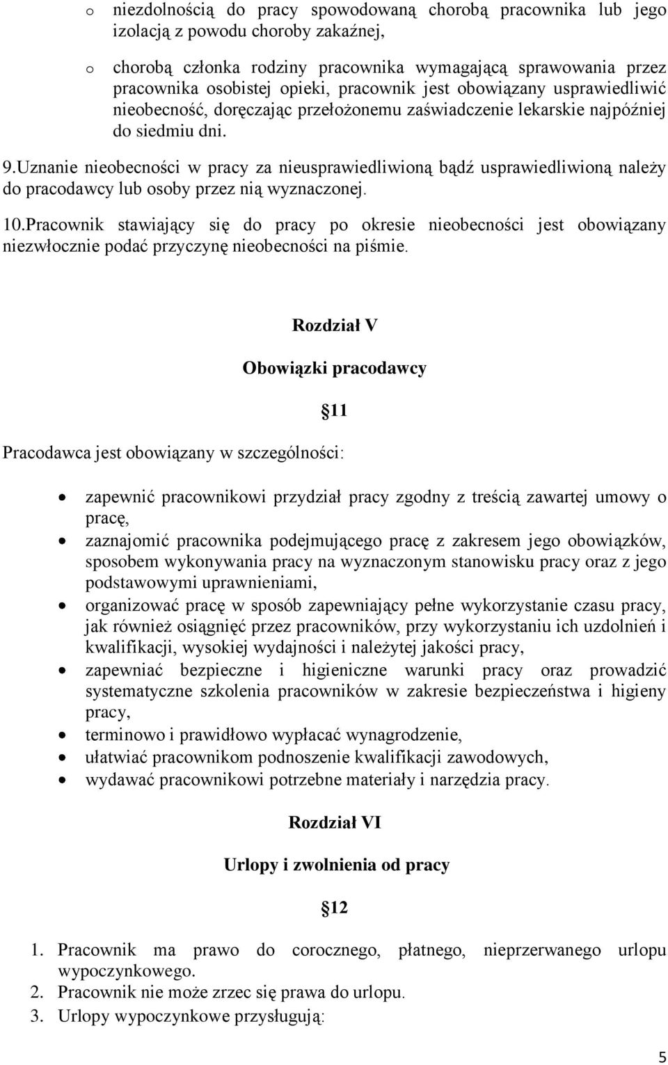 Uznanie nieobecności w pracy za nieusprawiedliwioną bądź usprawiedliwioną należy do pracodawcy lub osoby przez nią wyznaczonej. 10.