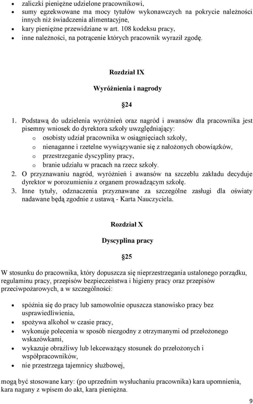 Podstawą do udzielenia wyróżnień oraz nagród i awansów dla pracownika jest pisemny wniosek do dyrektora szkoły uwzględniający: o osobisty udział pracownika w osiągnięciach szkoły, o nienaganne i