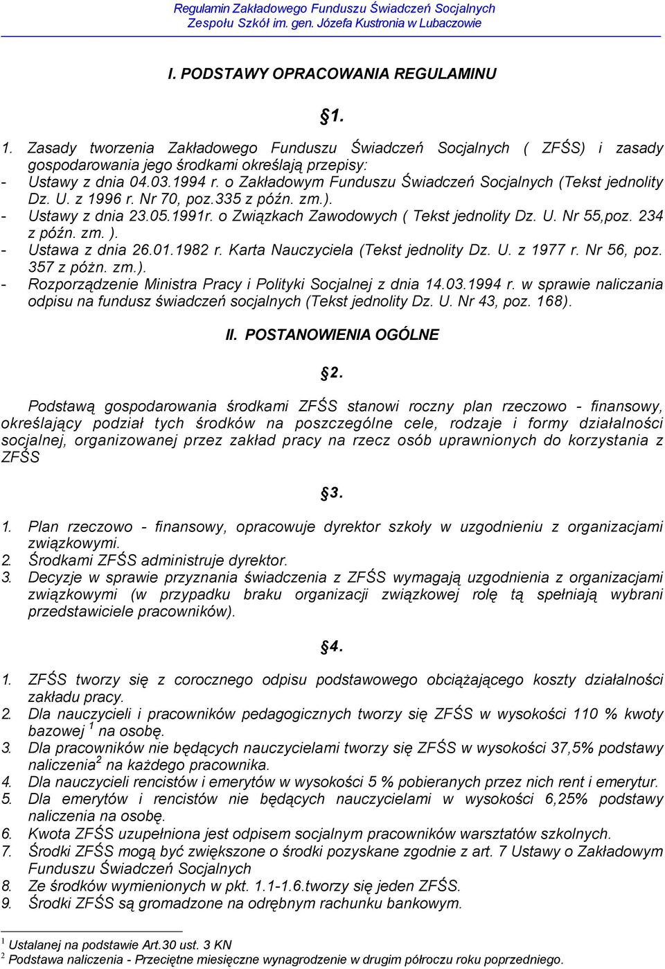 234 z późn. zm. ). - Ustawa z dnia 26.01.1982 r. Karta Nauczyciela (Tekst jednolity Dz. U. z 1977 r. Nr 56, poz. 357 z póŝn. zm.). - Rozporządzenie Ministra Pracy i Polityki Socjalnej z dnia 14.03.