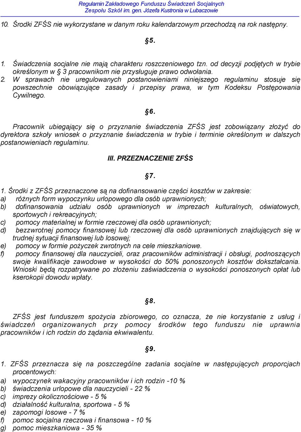 W sprawach nie uregulowanych postanowieniami niniejszego regulaminu stosuje się powszechnie obowiązujące zasady i przepisy prawa, w tym Kodeksu Postępowania Cywilnego. 6.