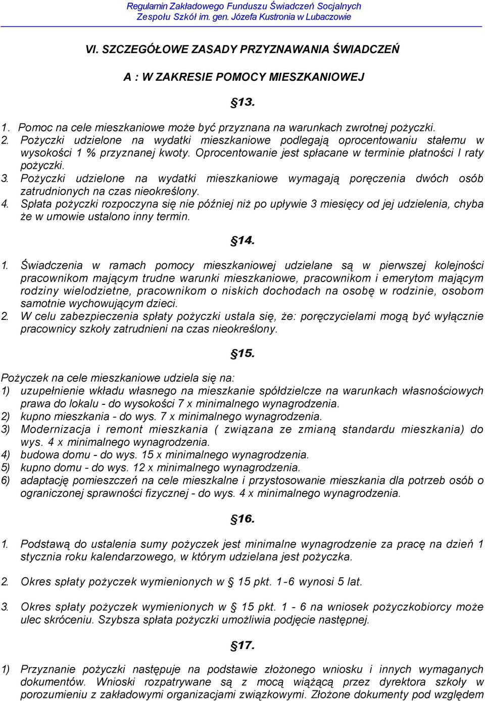 PoŜyczki udzielone na wydatki mieszkaniowe wymagają poręczenia dwóch osób zatrudnionych na czas nieokreślony. 4.