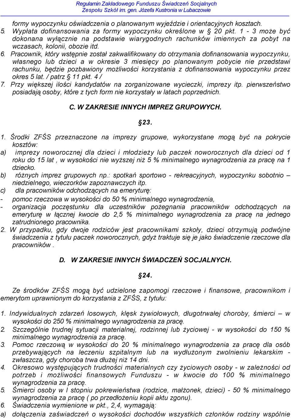 Pracownik, który wstępnie został zakwalifikowany do otrzymania dofinansowania wypoczynku, własnego lub dzieci a w okresie 3 miesięcy po planowanym pobycie nie przedstawi rachunku, będzie pozbawiony