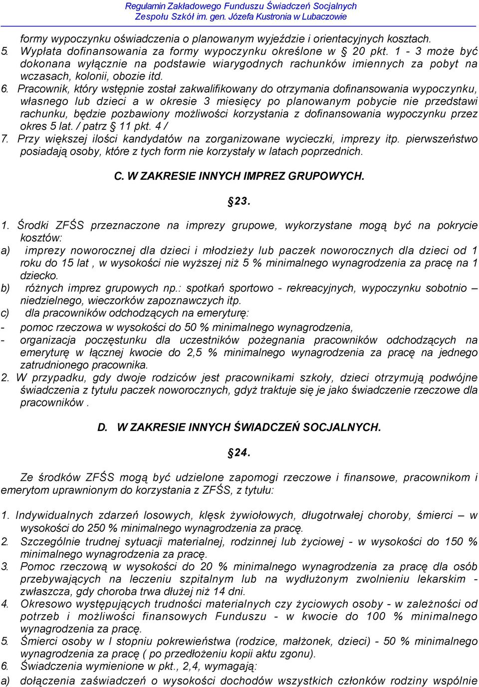 Pracownik, który wstępnie został zakwalifikowany do otrzymania dofinansowania wypoczynku, własnego lub dzieci a w okresie 3 miesięcy po planowanym pobycie nie przedstawi rachunku, będzie pozbawiony