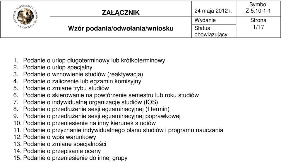 Podanie o indywidualną organizację studiów (IOS) 8. Podanie o przedłużenie sesji egzaminacyjnej (I termin) 9. Podanie o przedłużenie sesji egzaminacyjnej poprawkowej 10.