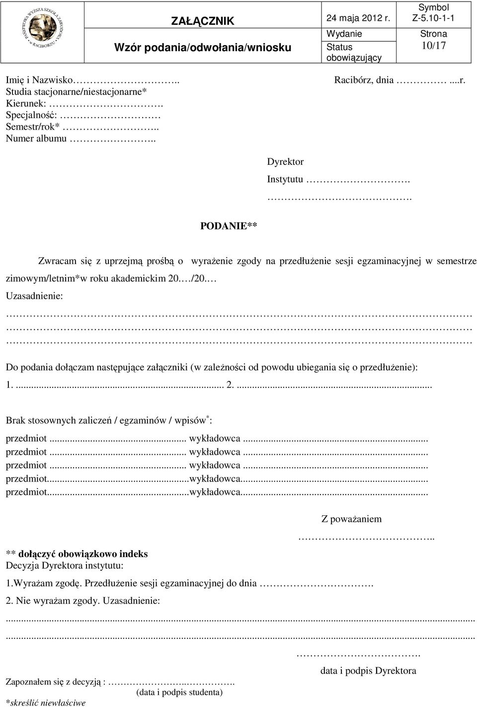 ... Brak stosownych zaliczeń / egzaminów / wpisów : przedmiot... wykładowca... przedmiot... wykładowca... przedmiot... wykładowca... przedmiot...wykładowca... przedmiot...wykładowca... Decyzja a instytutu:.