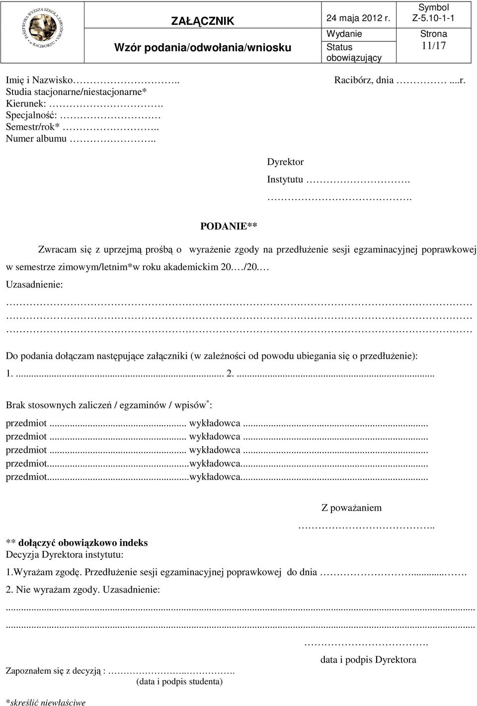 ... Brak stosownych zaliczeń / egzaminów / wpisów : przedmiot... wykładowca... przedmiot... wykładowca... przedmiot... wykładowca... przedmiot...wykładowca... przedmiot...wykładowca... Decyzja a instytutu:.