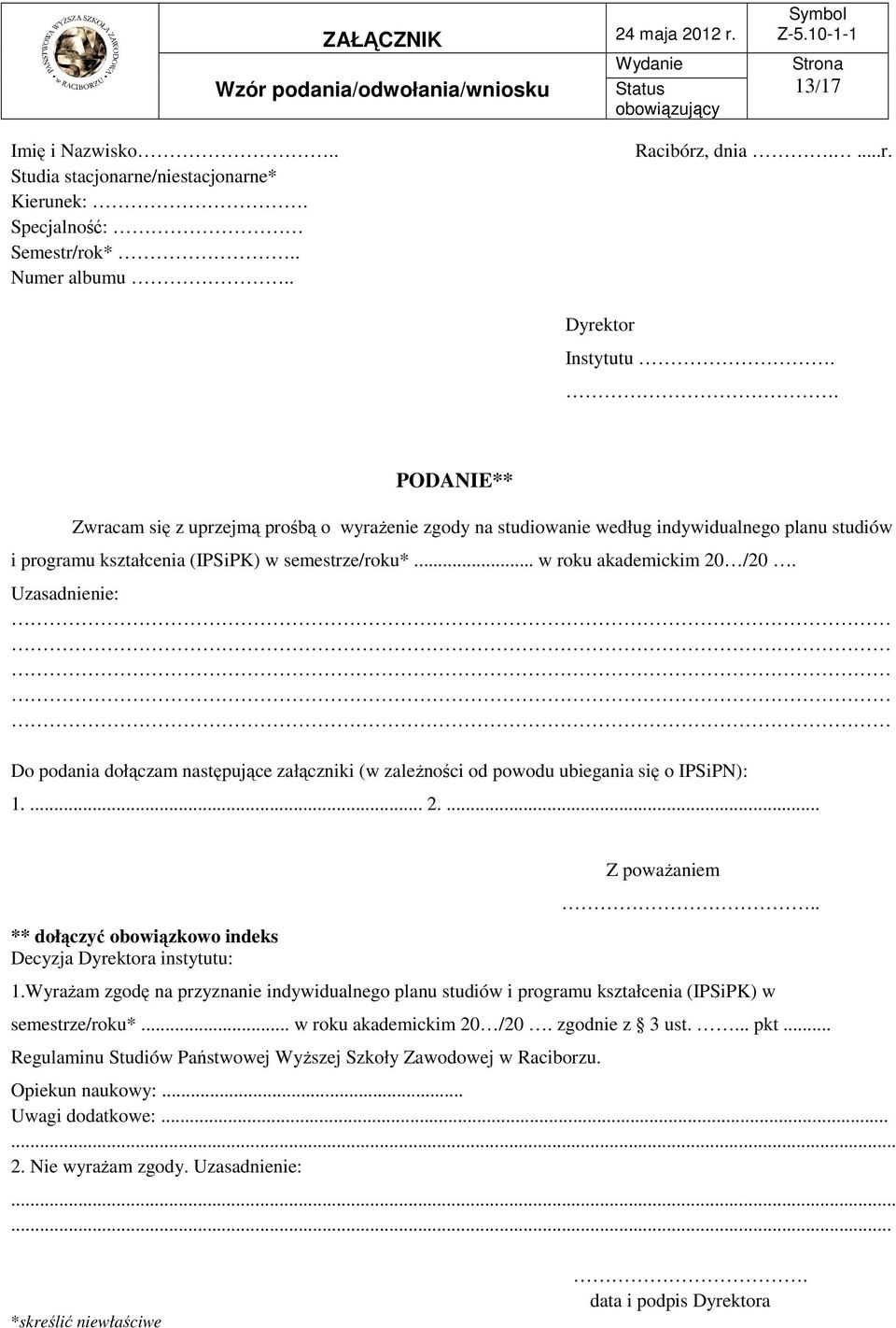 Zwracam się z uprzejmą prośbą o wyrażenie zgody na studiowanie według indywidualnego planu studiów i programu kształcenia (IPSiPK) w semestrze/roku*.