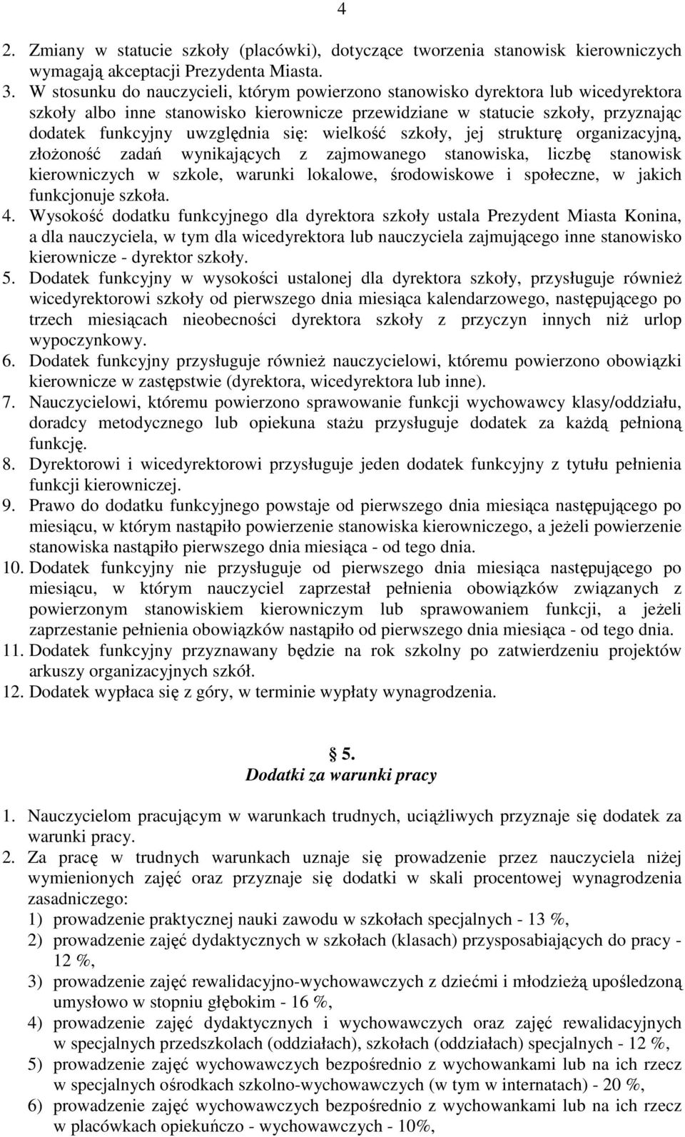 się: wielkość szkoły, jej strukturę organizacyjną, złoŝoność zadań wynikających z zajmowanego stanowiska, liczbę stanowisk kierowniczych w szkole, warunki lokalowe, środowiskowe i społeczne, w jakich