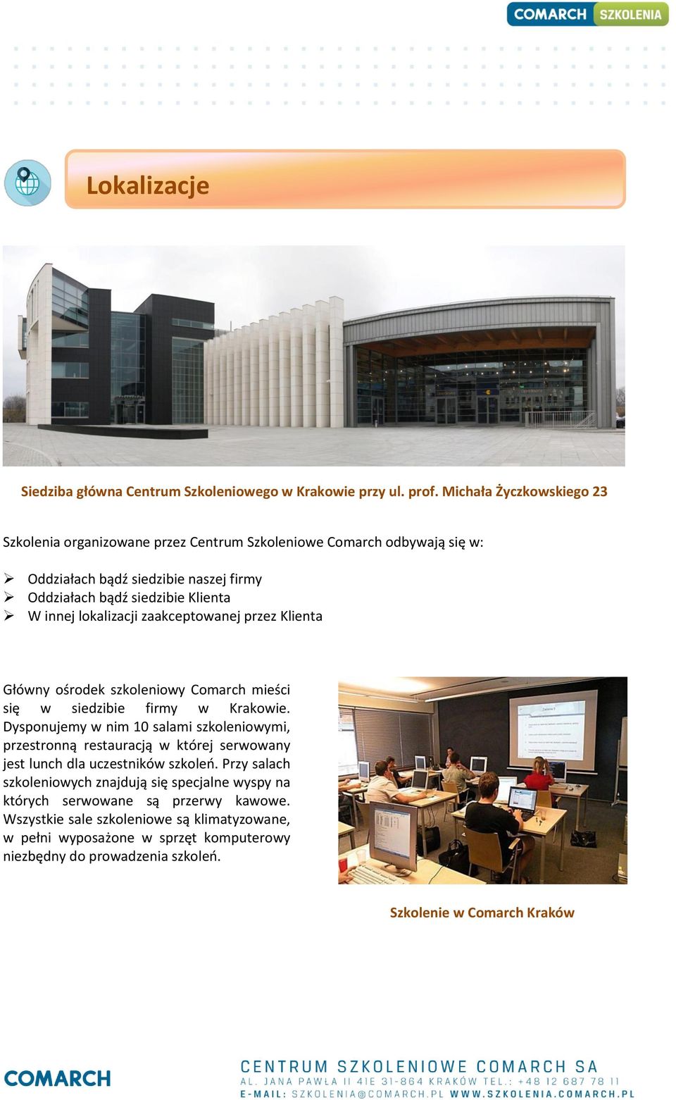 lokalizacji zaakceptowanej przez Klienta Główny ośrodek szkoleniowy Comarch mieści się w siedzibie firmy w Krakowie.