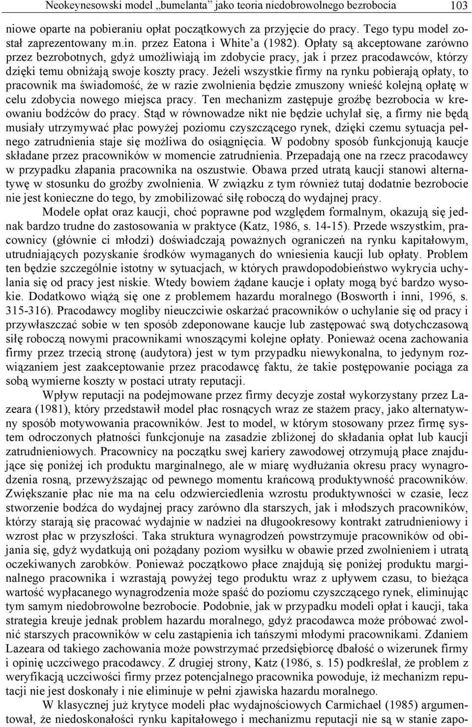 Jeżeli wszystkie firmy na rynku pobierają opłaty, to pracownik ma świadomość, że w razie zwolnienia będzie zmuszony wnieść kolejną opłatę w celu zdobycia nowego miejsca pracy.