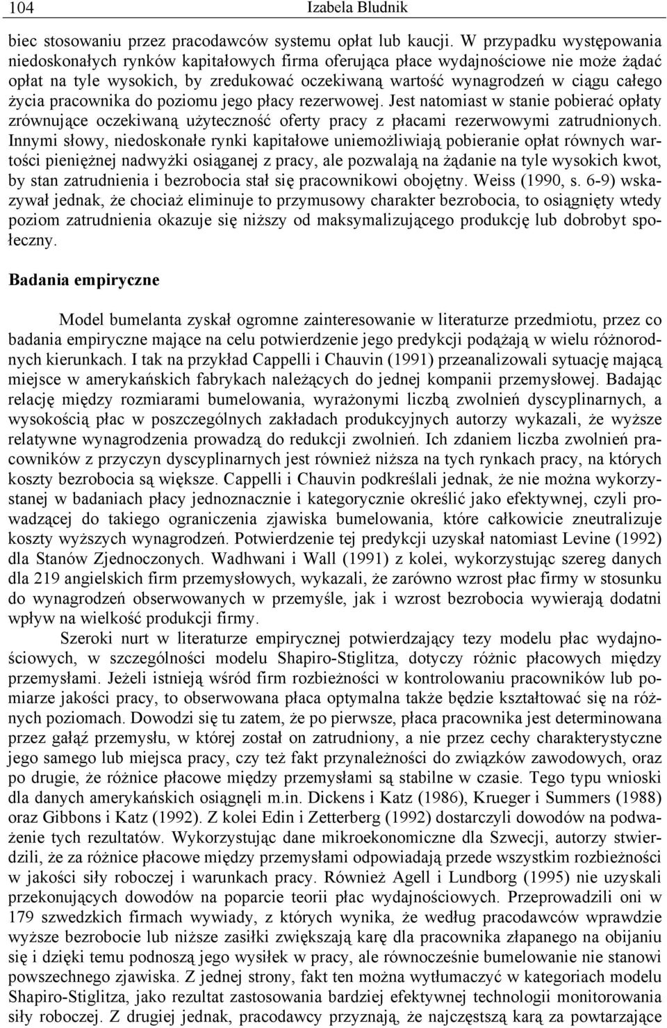 życia pracownika do poziomu jego płacy rezerwowej. Jest natomiast w stanie pobierać opłaty zrównujące oczekiwaną użyteczność oferty pracy z płacami rezerwowymi zatrudnionych.