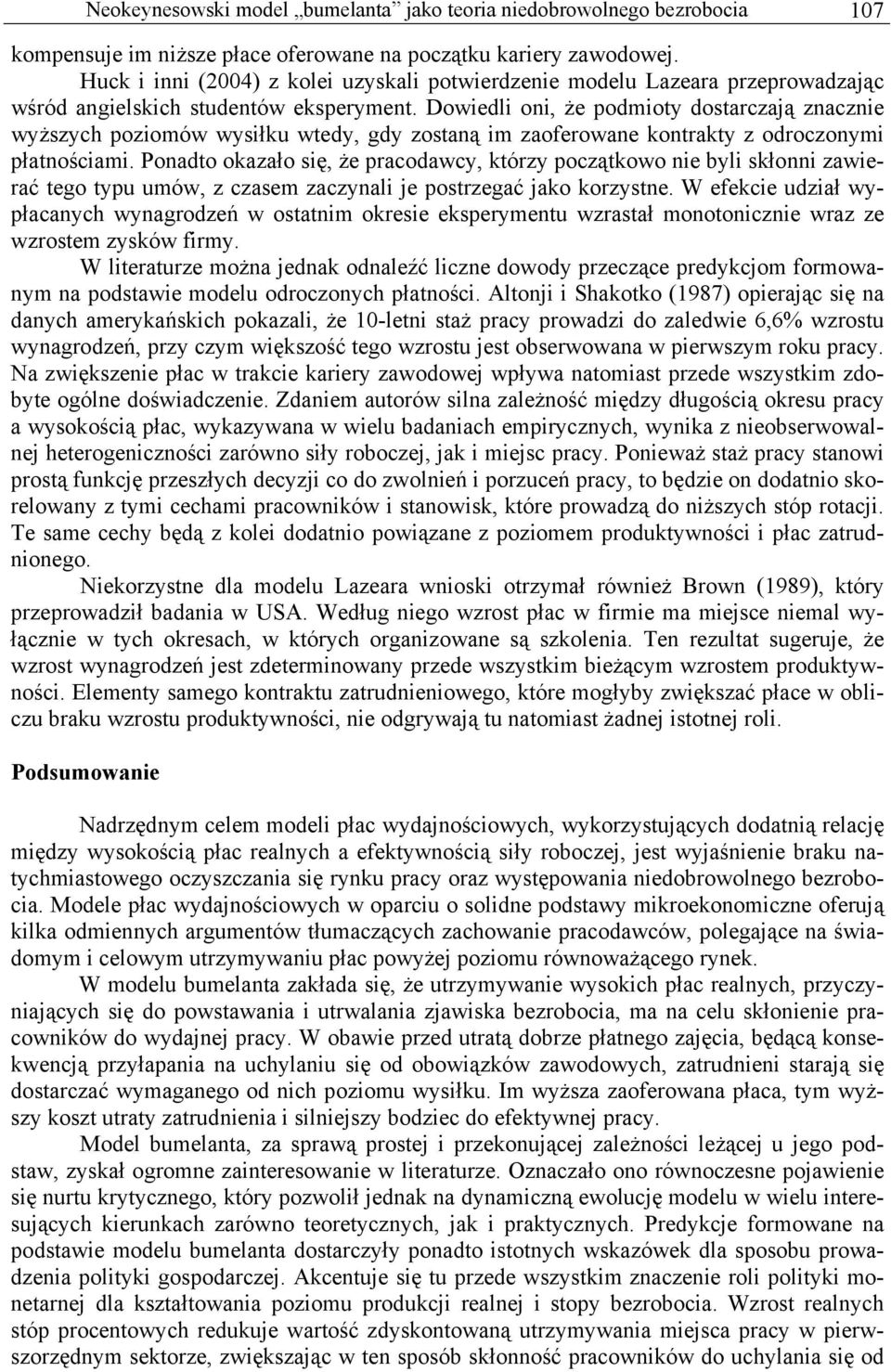 Dowiedli oni, że podmioty dostarczają znacznie wyższych poziomów wysiłku wtedy, gdy zostaną im zaoferowane kontrakty z odroczonymi płatnościami.