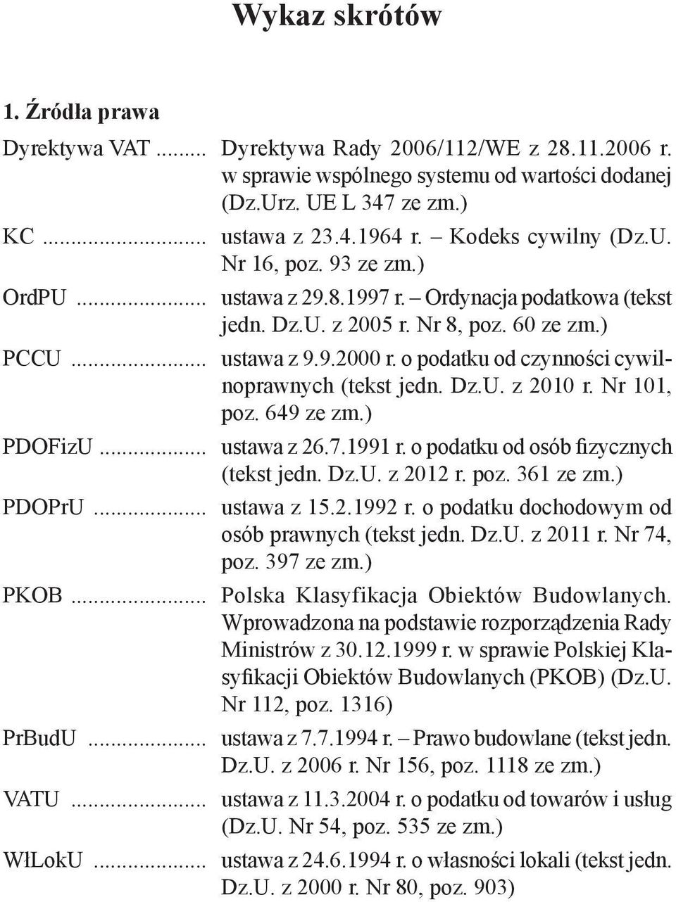 o podatku od czynności cywilnoprawnych (tekst jedn. Dz.U. z 2010 r. Nr 101, poz. 649 ze zm.) PDOFizU... ustawa z 26.7.1991 r. o podatku od osób fizycznych (tekst jedn. Dz.U. z 2012 r. poz. 361 ze zm.