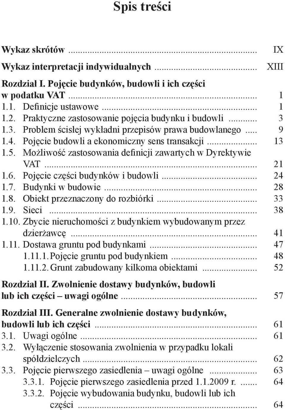 Możliwość zastosowania definicji zawartych w Dyrektywie VAT... 21 1.6. Pojęcie części budynków i budowli... 24 1.7. Budynki w budowie... 28 1.8. Obiekt przeznaczony do rozbiórki... 33 1.9. Sieci.