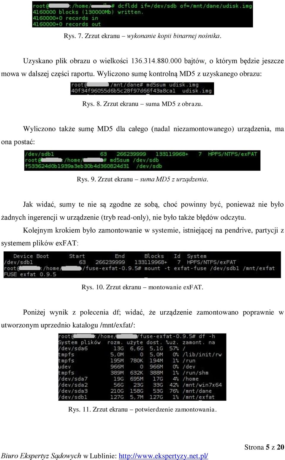 Zrzut ekranu suma MD5 z urządzenia. Jak widać, sumy te nie są zgodne ze sobą, choć powinny być, ponieważ nie było żadnych ingerencji w urządzenie (tryb read-only), nie było także błędów odczytu.