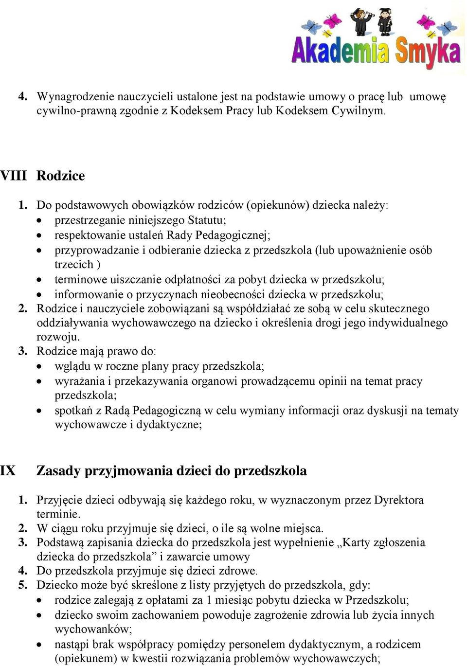 upoważnienie osób trzecich ) terminowe uiszczanie odpłatności za pobyt dziecka w przedszkolu; informowanie o przyczynach nieobecności dziecka w przedszkolu; 2.