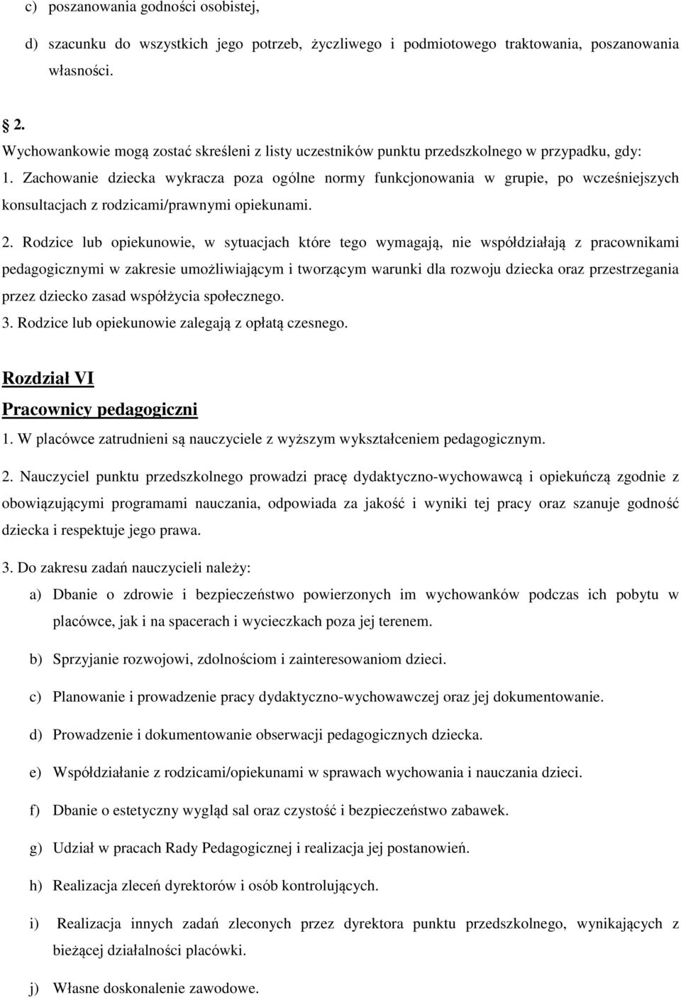 Zachowanie dziecka wykracza poza ogólne normy funkcjonowania w grupie, po wcześniejszych konsultacjach z rodzicami/prawnymi opiekunami. 2.