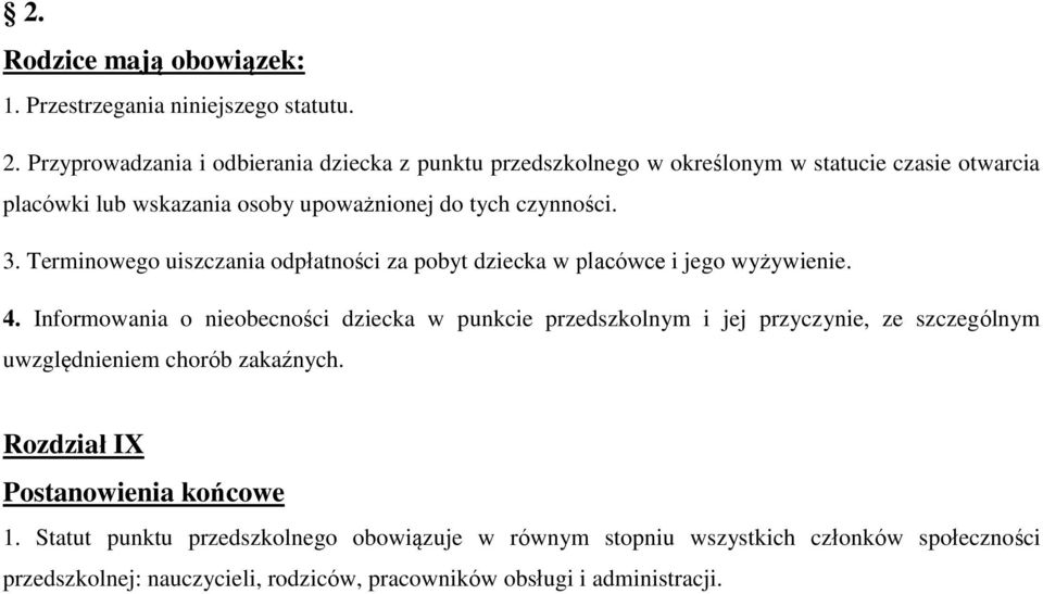 3. Terminowego uiszczania odpłatności za pobyt dziecka w placówce i jego wyżywienie. 4.