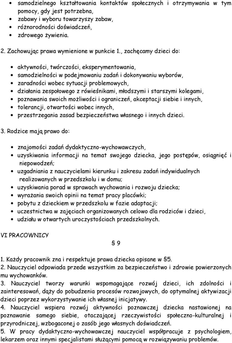 , zachęcamy dzieci do: aktywności, twórczości, eksperymentowania, samodzielności w podejmowaniu zadań i dokonywaniu wyborów, zaradności wobec sytuacji problemowych, działania zespołowego z