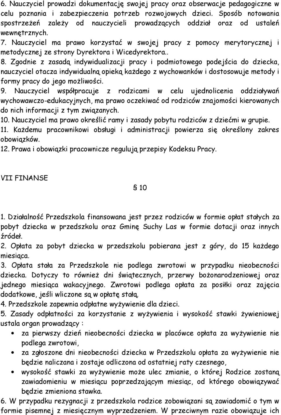 Nauczyciel ma prawo korzystać w swojej pracy z pomocy merytorycznej i metodycznej ze strony Dyrektora i Wicedyrektora.. 8.