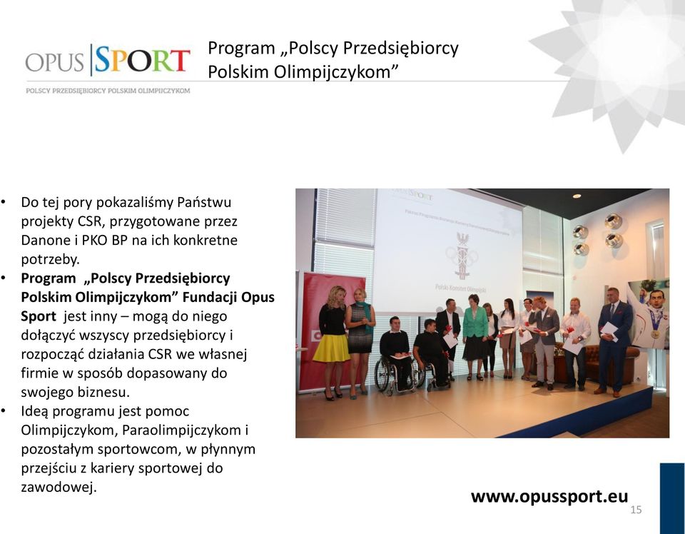 Program Polscy Przedsiębiorcy Polskim Olimpijczykom Fundacji Opus Sport jest inny mogą do niego dołączyć wszyscy przedsiębiorcy i
