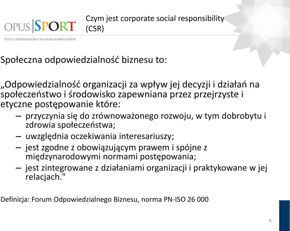 dobrobytu i zdrowia społeczeństwa; uwzględnia oczekiwania interesariuszy; jest zgodne z obowiązującym prawem i spójne z międzynarodowymi normami