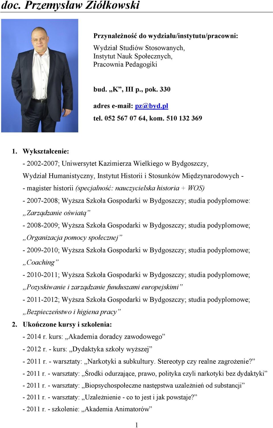 Wykształcenie: - 2002-2007; Uniwersytet Kazimierza Wielkiego w Bydgoszczy, Wydział Humanistyczny, Instytut Historii i Stosunków Międzynarodowych - - magister historii (specjalność: nauczycielska