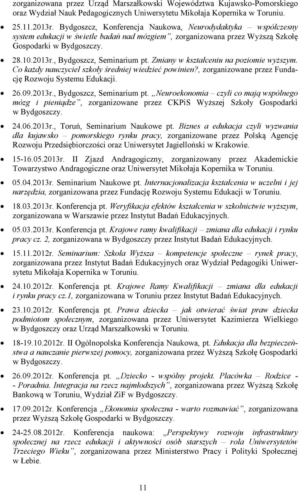 Zmiany w kształceniu na poziomie wyższym. Co każdy nauczyciel szkoły średniej wiedzieć powinien?, zorganizowane przez Fundację Rozwoju Systemu Edukacji. 26.09.2013r., Bydgoszcz, Seminarium pt.