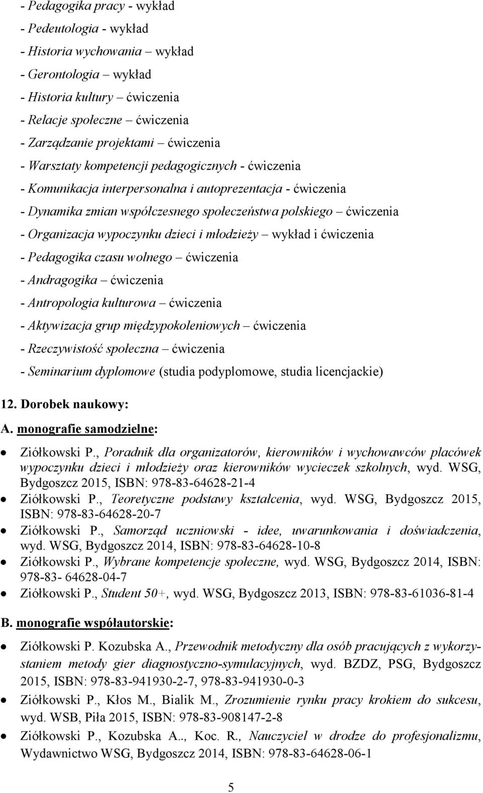 dzieci i młodzieży wykład i ćwiczenia - Pedagogika czasu wolnego ćwiczenia - Andragogika ćwiczenia - Antropologia kulturowa ćwiczenia - Aktywizacja grup międzypokoleniowych ćwiczenia - Rzeczywistość