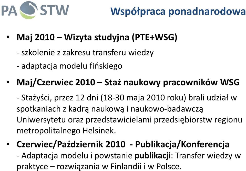 naukową i naukowo badawczą Uniwersytetu oraz przedstawicielami przedsiębiorstw regionu metropolitalnego Helsinek.