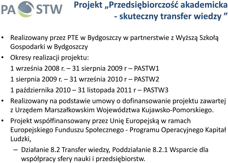31 września 2010 r PASTW2 1 października 2010 31 listopada 2011 r PASTW3 Realizowany na podstawie umowy o dofinansowanie projektu zawartej z Urzędem Marszałkowskim