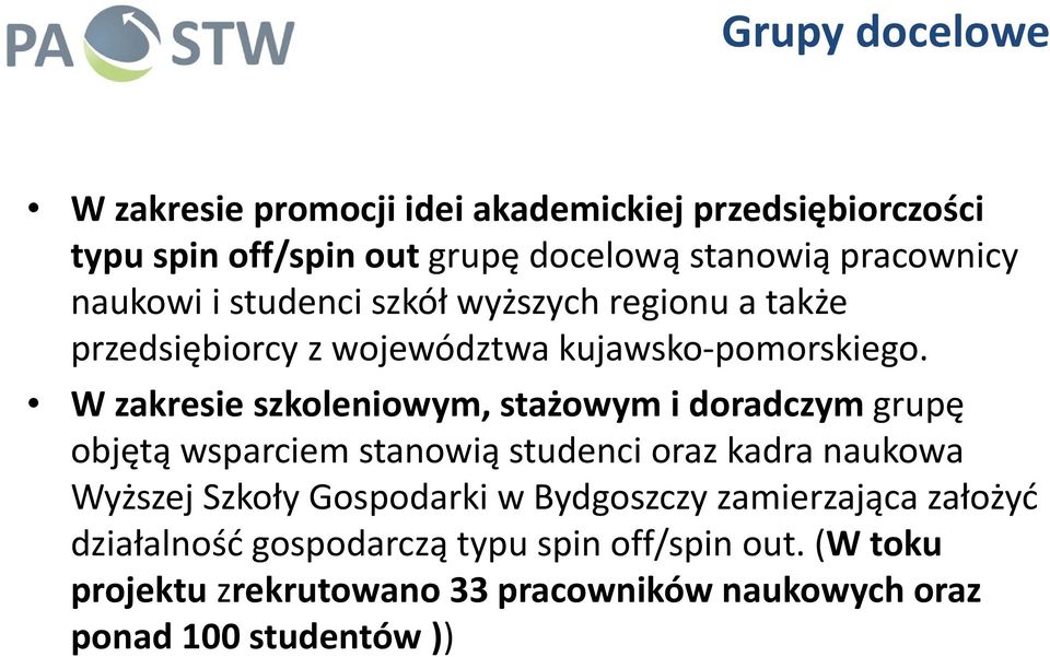 W zakresie szkoleniowym, stażowym i doradczym grupę objętą wsparciem stanowią studenci oraz kadra naukowa Wyższej Szkoły Gospodarki