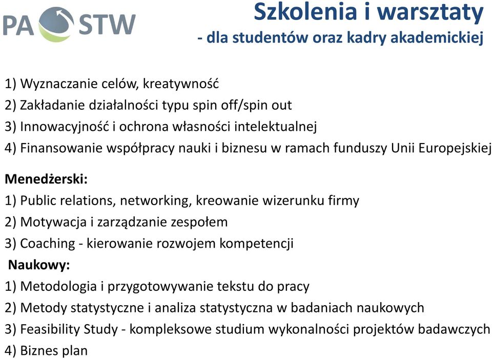 kreowanie wizerunku firmy 2) Motywacja i zarządzanie zespołem 3) Coaching kierowanie rozwojem kompetencji Naukowy: 1) Metodologia i przygotowywanie tekstu do