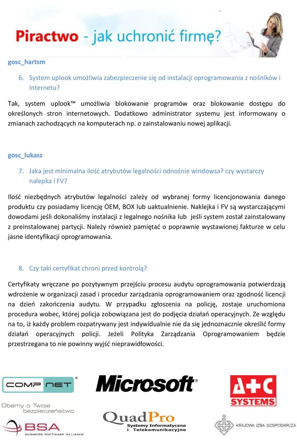 Dodatkowo administrator systemu jest informowany o zmianach zachodzących na komputerach np. o zainstalowaniu nowej aplikacji. gosc_lukasz 7.