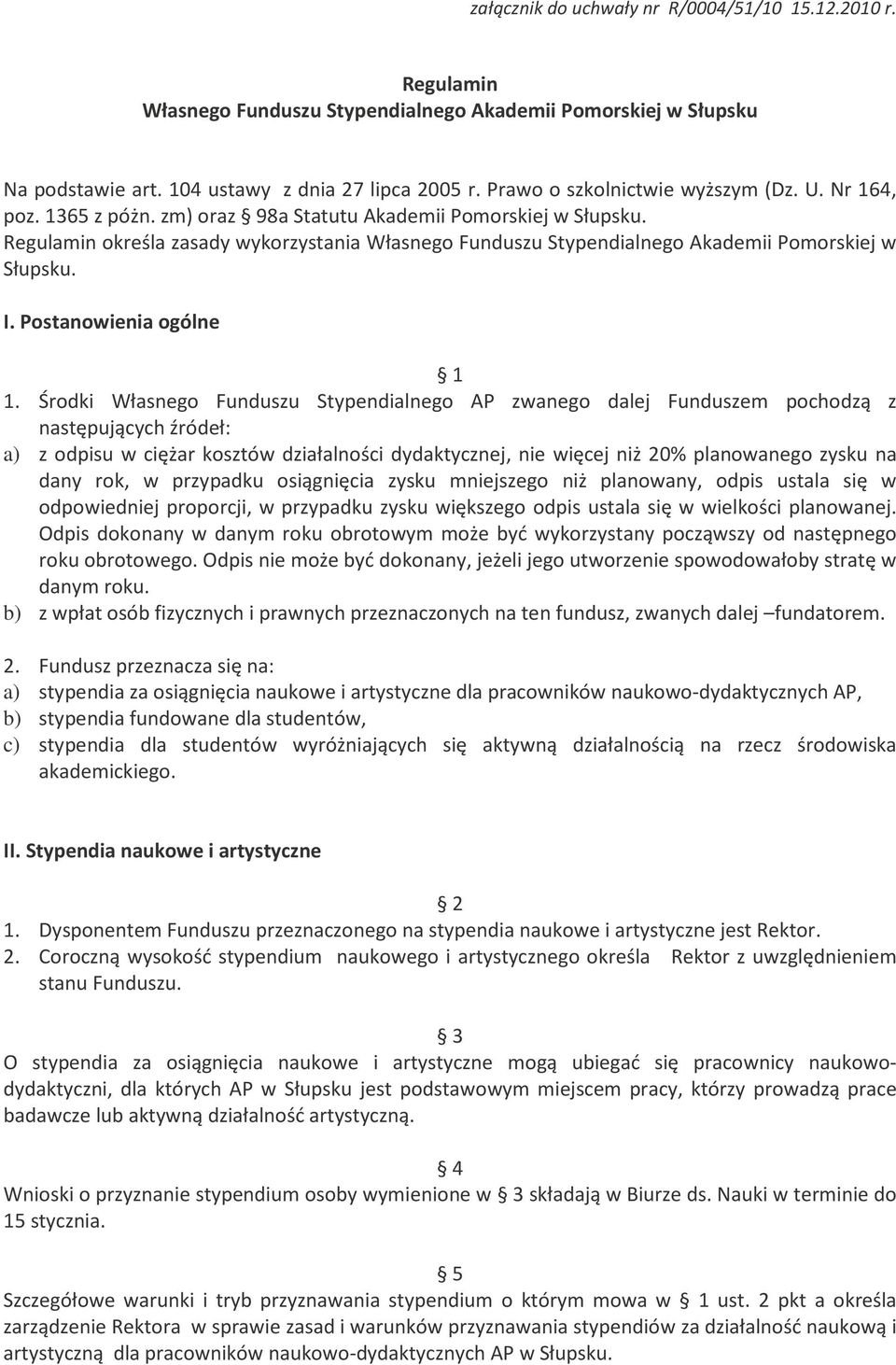 Regulamin określa zasady wykorzystania Własnego Funduszu Stypendialnego Akademii Pomorskiej w Słupsku. I. Postanowienia ogólne 1 1.
