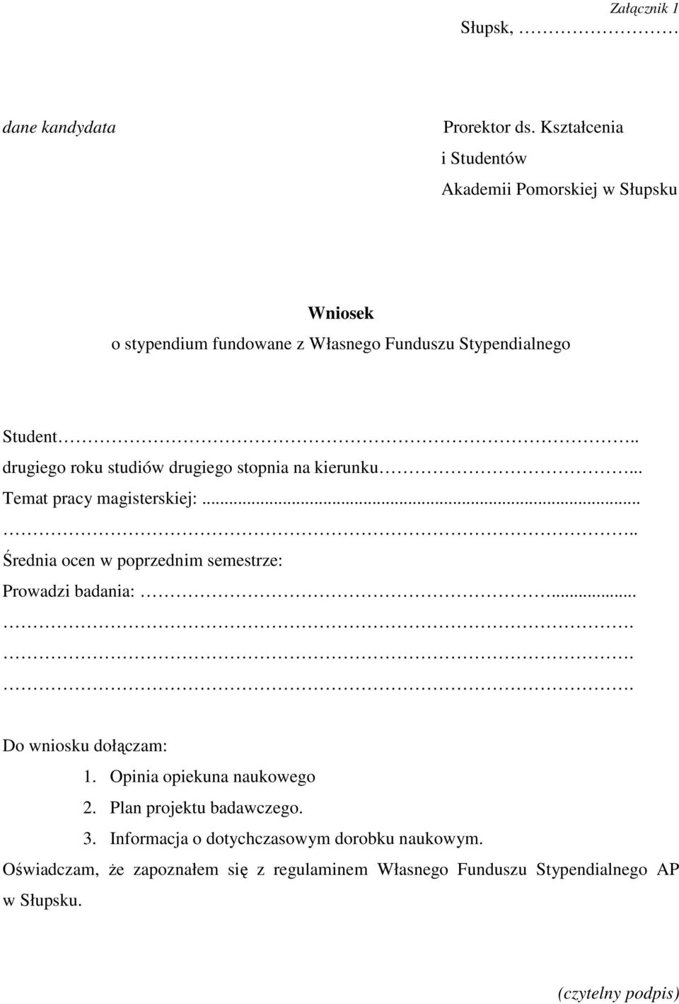 . drugiego roku studiów drugiego stopnia na kierunku... Temat pracy magisterskiej:..... Średnia ocen w poprzednim semestrze: Prowadzi badania:.