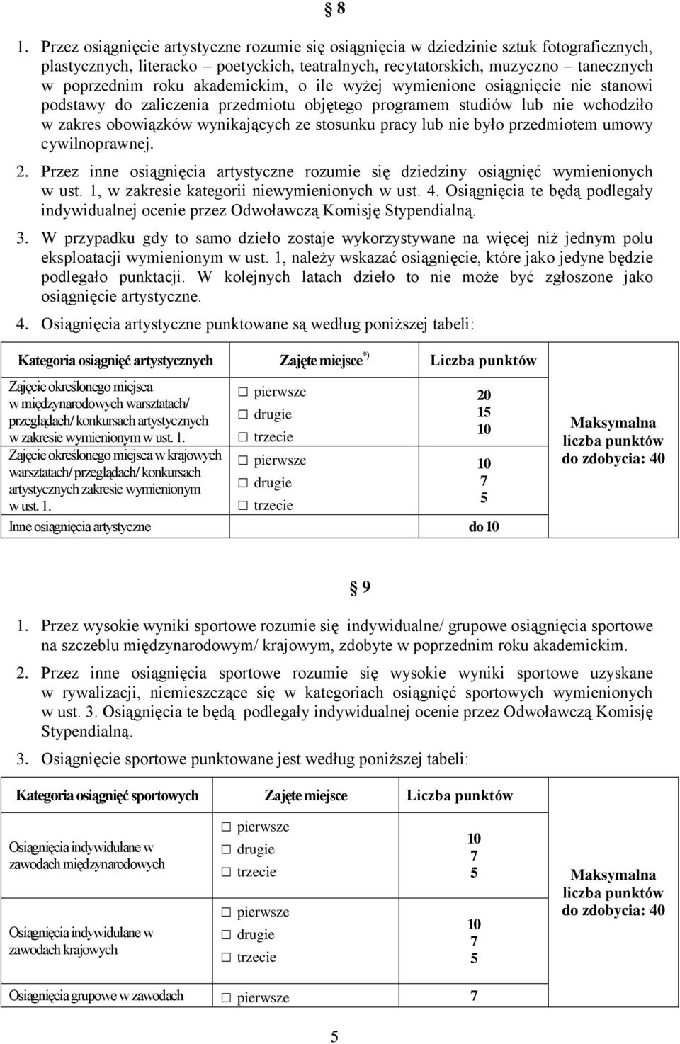 było przedmiotem umowy cywilnoprawnej. 2. Przez inne osiągnięcia artystyczne rozumie się dziedziny osiągnięć wymienionych w ust. 1, w zakresie kategorii niewymienionych w ust. 4.