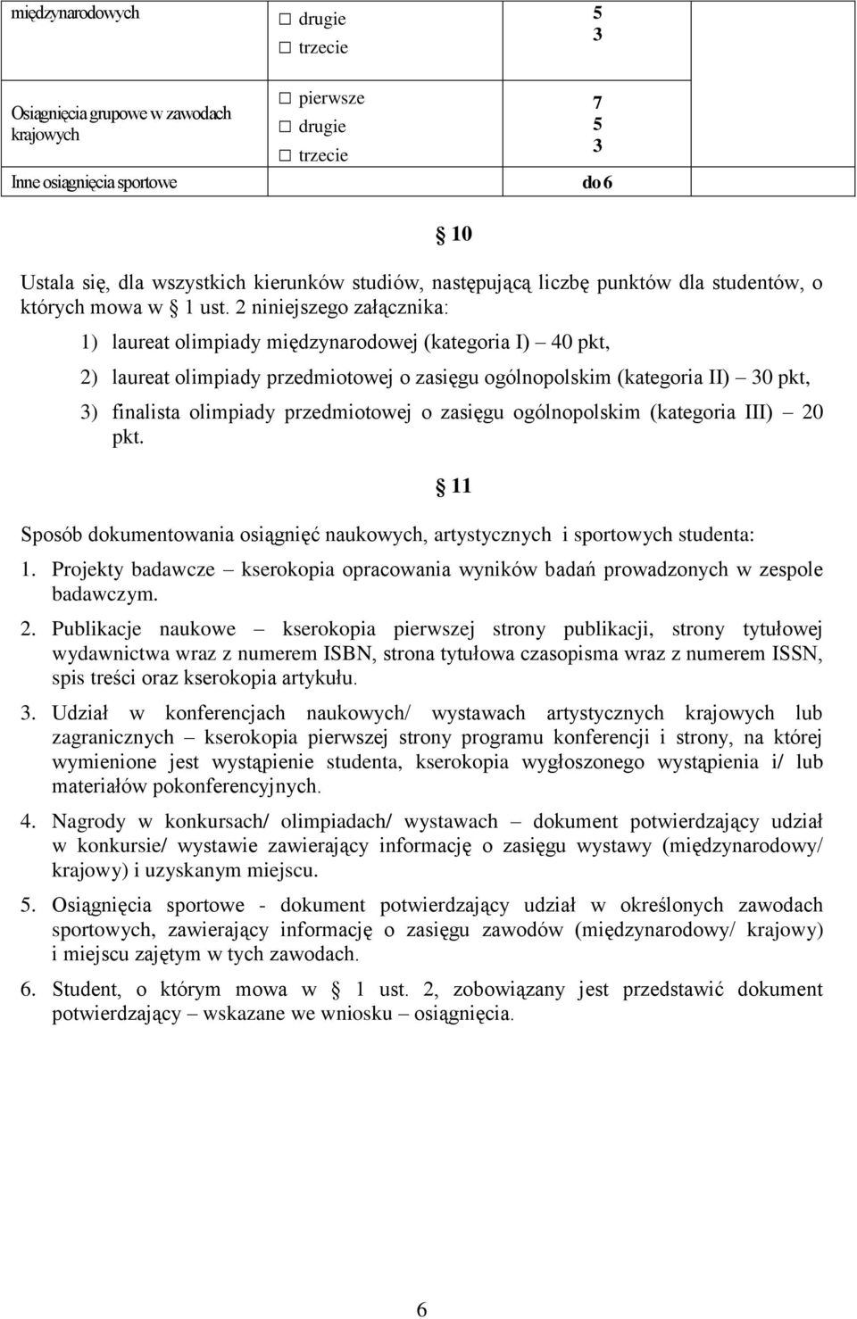 przedmiotowej o zasięgu ogólnopolskim (kategoria III) 20 pkt. 11 Sposób dokumentowania osiągnięć naukowych, artystycznych i sportowych studenta: 1.