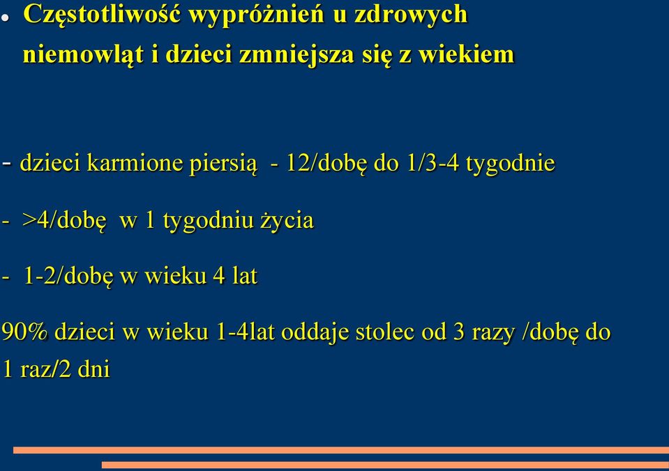 tygodnie - >4/dobę w 1 tygodniu życia - 1-2/dobę w wieku 4 lat