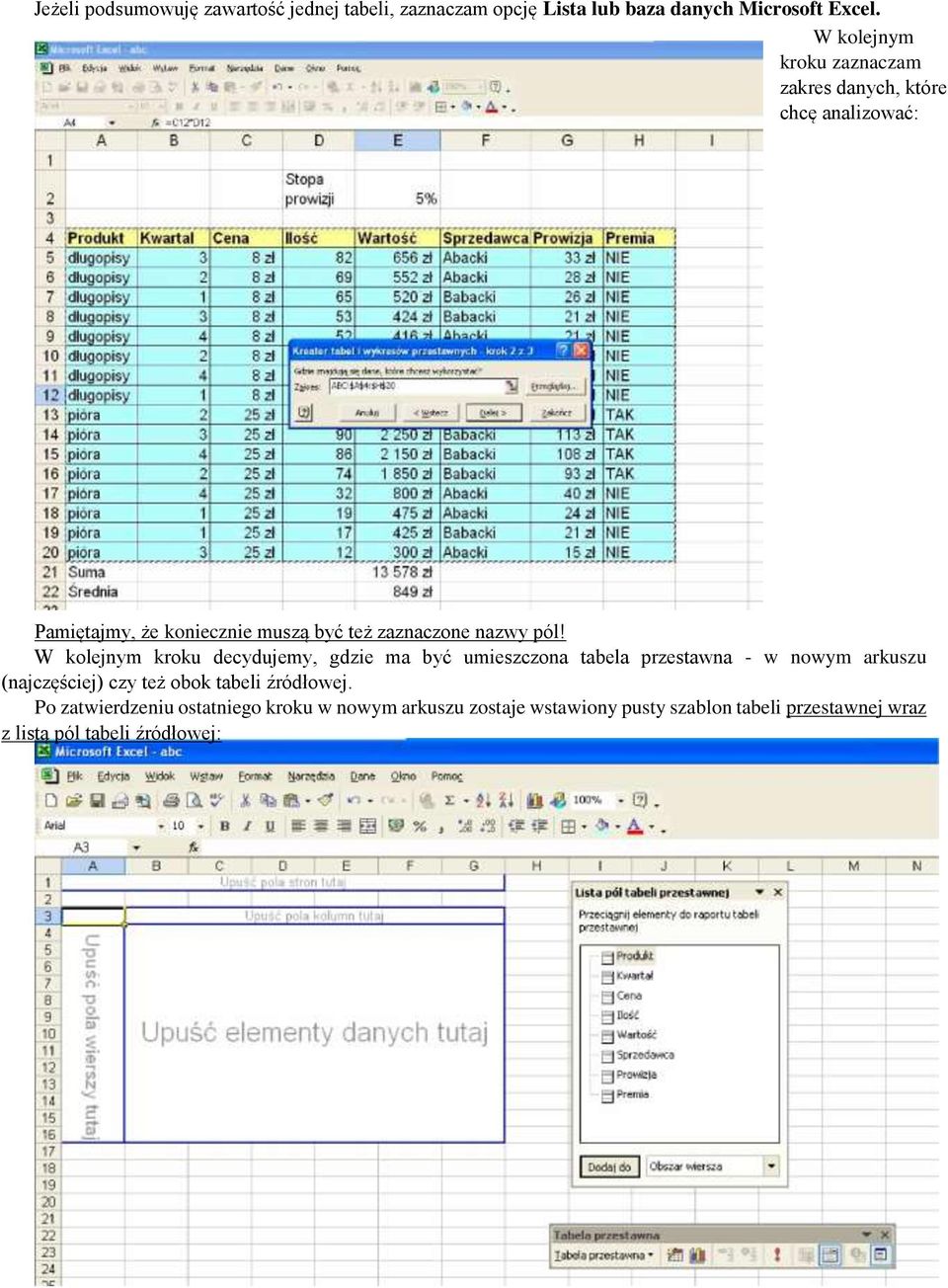 pól! W kolejnym kroku decydujemy, gdzie ma być umieszczona tabela przestawna - w nowym arkuszu (najczęściej) czy też obok