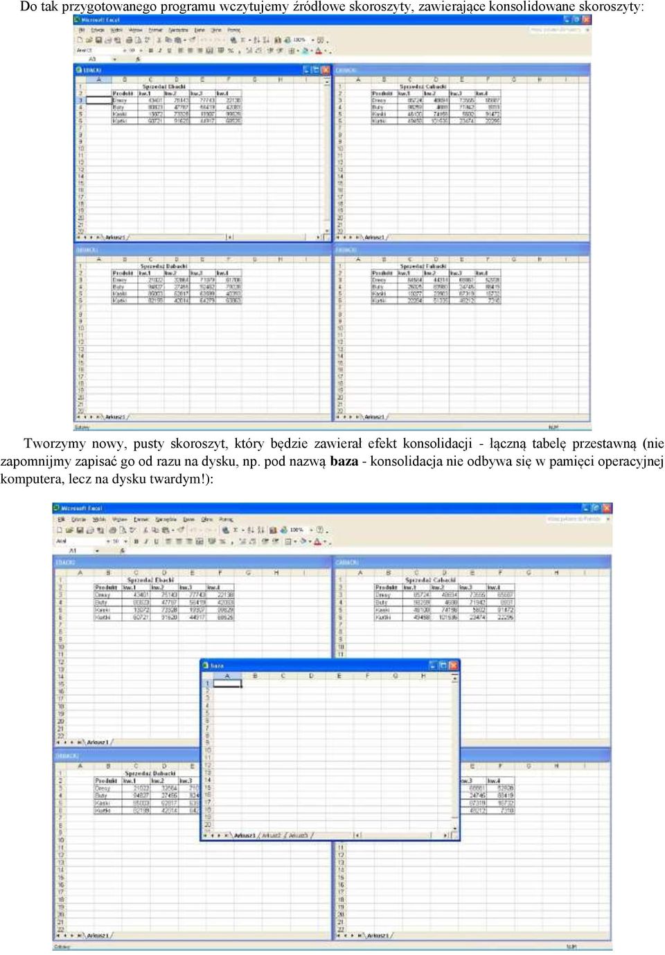 konsolidacji - łączną tabelę przestawną (nie zapomnijmy zapisać go od razu na dysku, np.