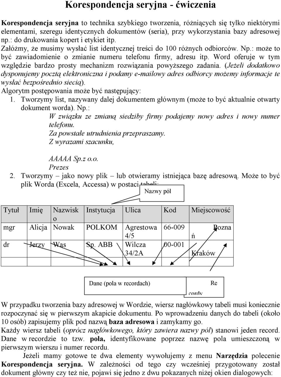 : może to być zawiadomienie o zmianie numeru telefonu firmy, adresu itp. Word oferuje w tym względzie bardzo prosty mechanizm rozwiązania powyższego zadania.