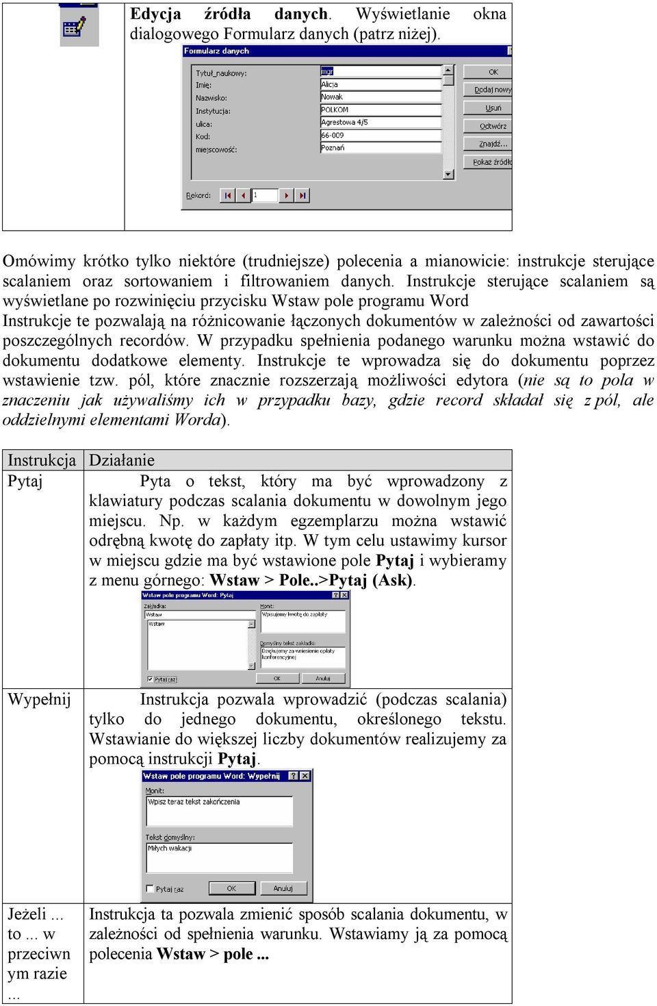 Instrukcje sterujące scalaniem są wyświetlane po rozwinięciu przycisku Wstaw pole programu Word Instrukcje te pozwalają na różnicowanie łączonych dokumentów w zależności od zawartości poszczególnych